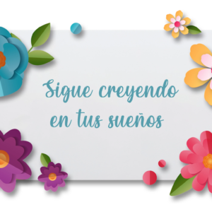 Sigue creyendo en tus sueños
